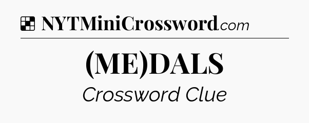 Solution: (ME)DALS - NYT Crossword