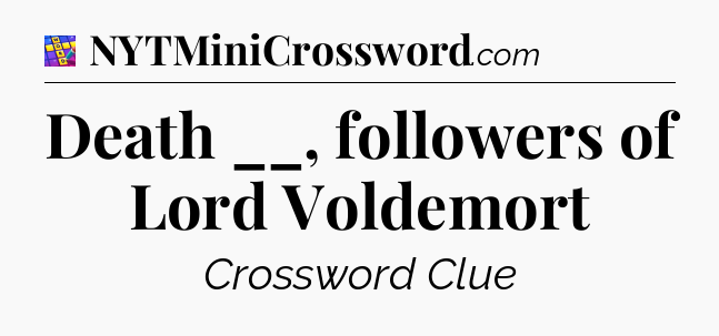 Death __, followers of Lord Voldemort Codycross