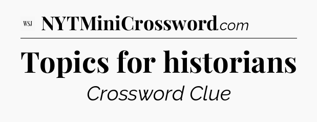 Topics for historians - WSJ Crossword