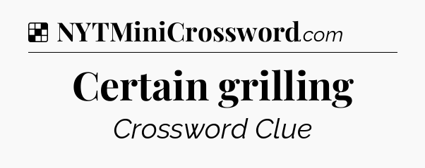 Solution: Certain grilling - NYT Crossword