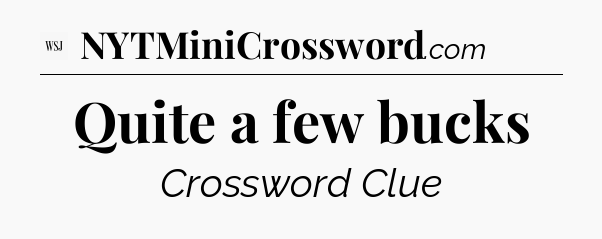 Quite a few bucks - WSJ Crossword