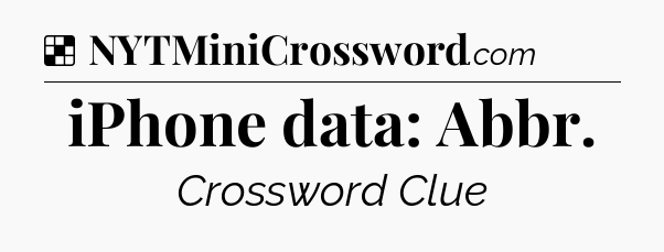 Solution: iPhone data: Abbr - NYT Crossword