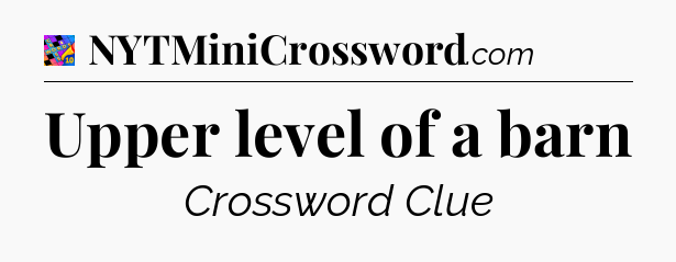 Upper level of a barn Crossword Clue