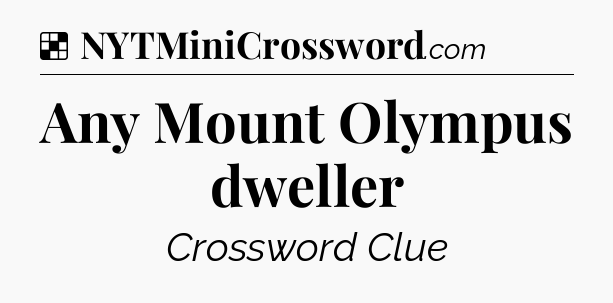 Solution: Any Mount Olympus dweller - NYT Crossword