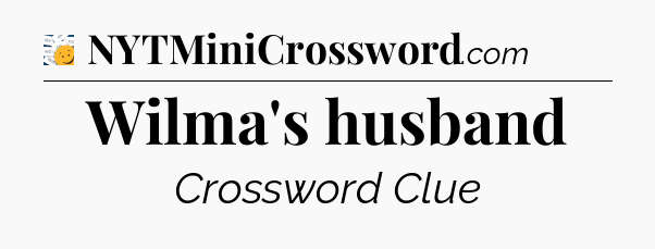 Wilma's husband - 7 Little Words