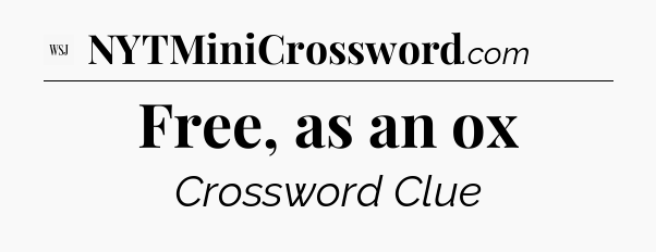 Free, as an ox - WSJ Crossword