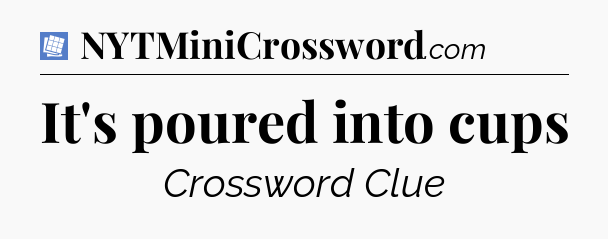 It's poured into cups Puzzle Page Crossword Clue