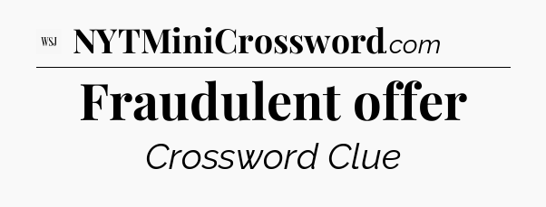 Fraudulent offer - WSJ Crossword