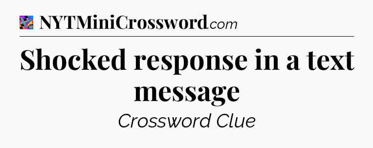 Shocked response in a text message Crossword Clue