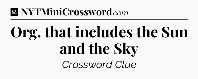 Org. that includes the Sun and the Sky - LA Times Crossword