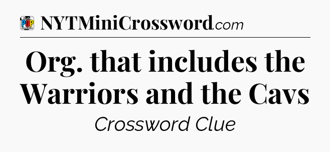 Org. that includes the Warriors and the Cavs Crossword Clue