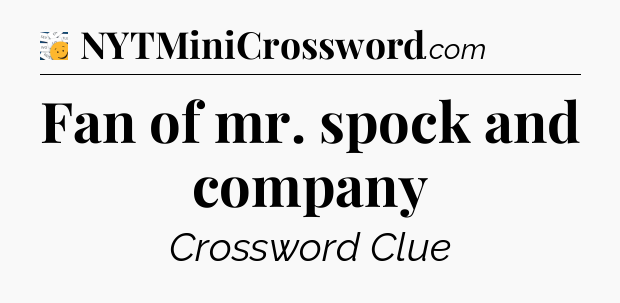 Fan of mr. spock and company - 7 Little Words