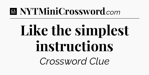 Like the simplest instructions - LA Times Crossword