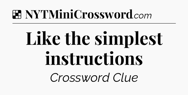 Solution: Like the simplest instructions - NYT Crossword