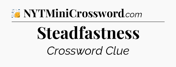 Steadfastness - 7 Little Words
