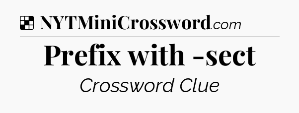 Solution: Prefix with -sect - NYT Crossword