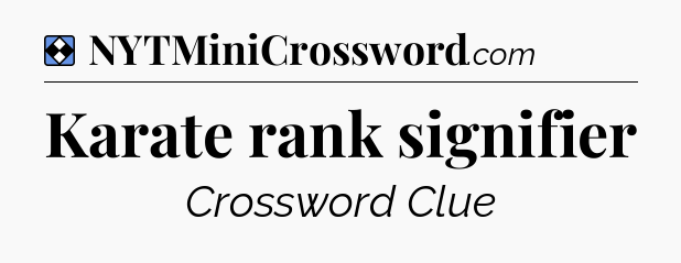 Solution: Karate rank signifier - NYT Mini Crossword