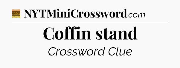 Coffin stand - Eugene Sheffer Crossword