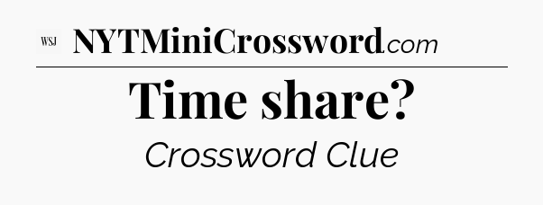 Time share - WSJ Crossword