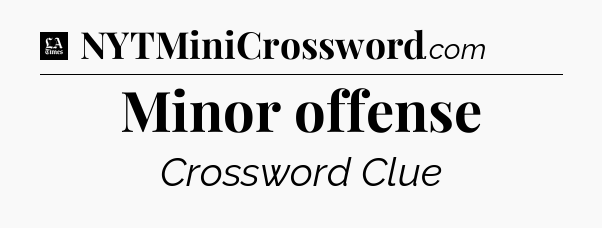 Minor offense - LA Times Crossword