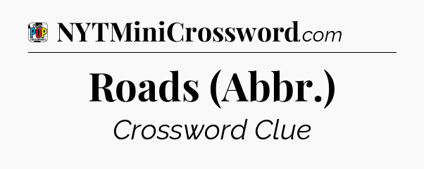 Roads (Abbr.) Crossword Clue