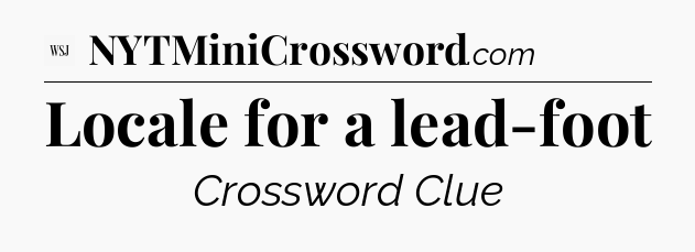 Locale for a lead-foot - WSJ Crossword