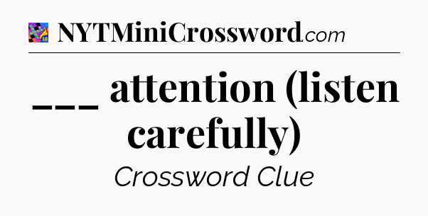 ___ attention (listen carefully) Crossword Clue