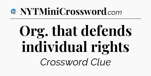Org. that defends individual rights Crossword Clue