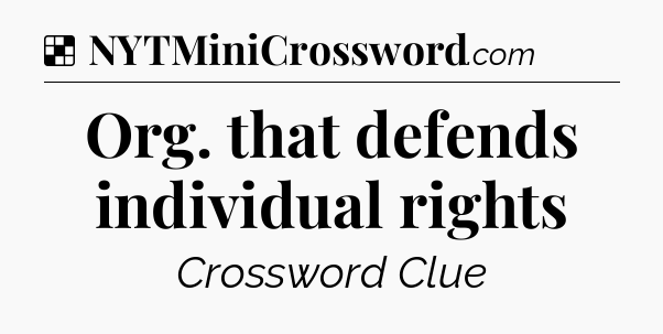 Solution: Org. that defends individual rights - NYT Crossword