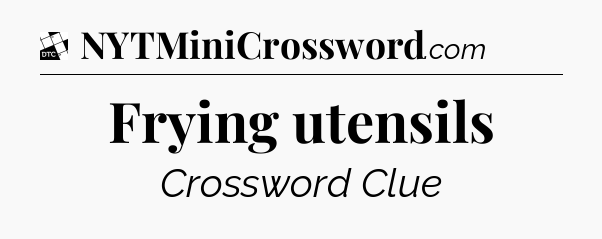 Frying utensils - Daily Themed Classic Crossword