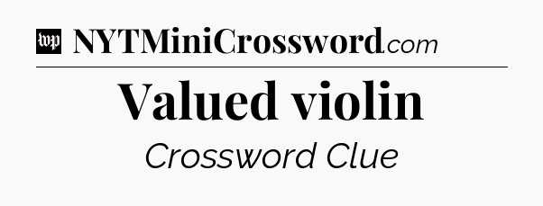 Valued violin Crossword Clue