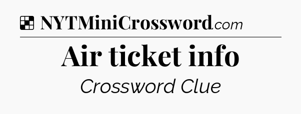 Solution: Air ticket info - NYT Crossword