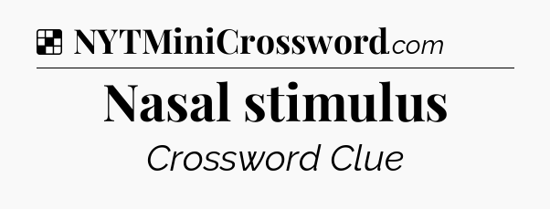 Solution: Nasal stimulus - NYT Crossword
