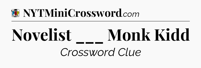 Novelist ___ Monk Kidd Crossword Clue