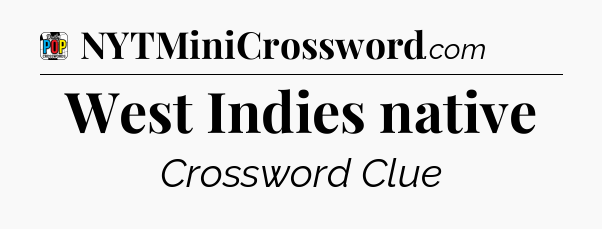 West Indies native Crossword Clue
