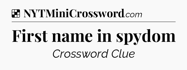 Solution: First name in spydom - NYT Crossword