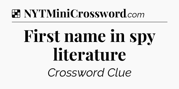 Solution: First name in spy literature - NYT Crossword