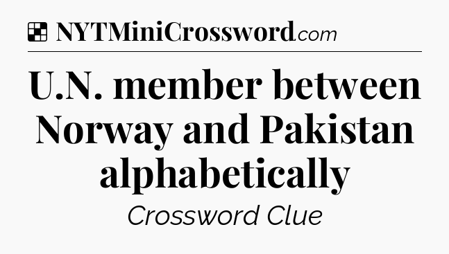 Solution: U.N. member between Norway and Pakistan alphabetically - NYT Crossword