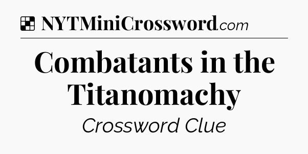 Solution: Combatants in the Titanomachy - NYT Crossword