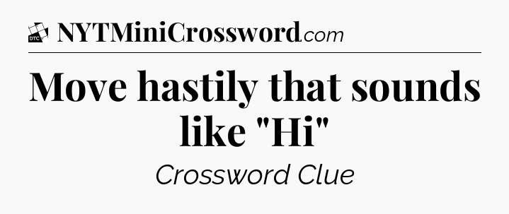 Move hastily that sounds like 