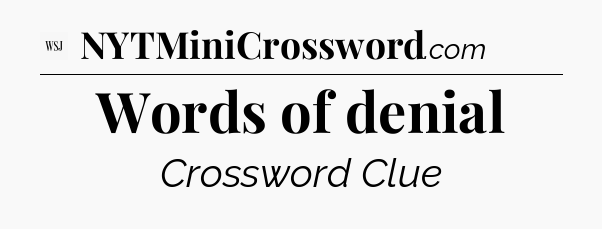 Words of denial - WSJ Crossword