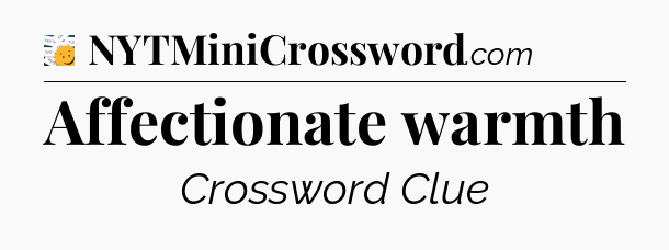 Affectionate warmth - 7 Little Words