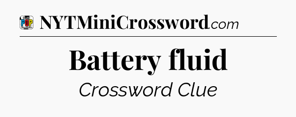 Battery fluid Crossword Clue