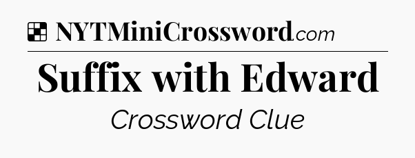 Solution: Suffix with Edward - NYT Crossword