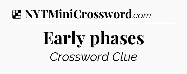 Solution: Early phases - NYT Crossword