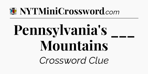 Pennsylvania's ___ Mountains Crossword Clue
