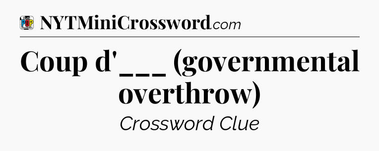 Coup d'___ (governmental overthrow) Crossword Clue