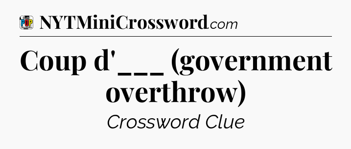 Coup d'___ (government overthrow) Crossword Clue