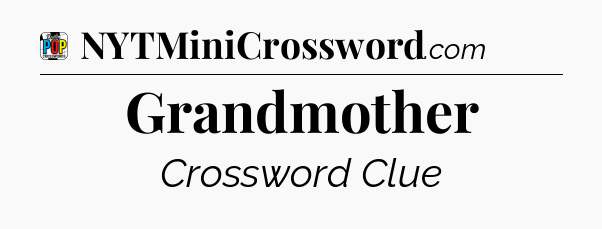 Grandmother Crossword Clue