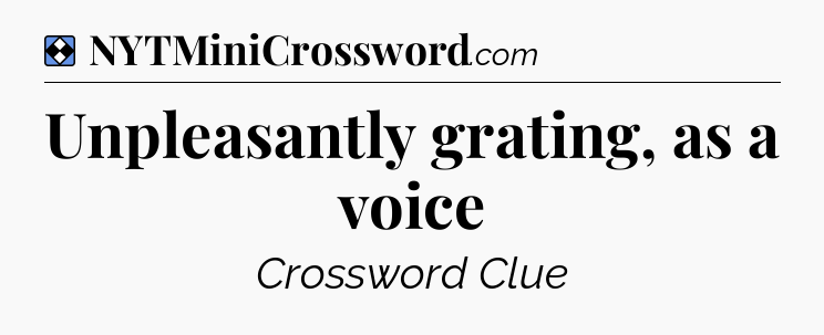 Solution: Unpleasantly grating, as a voice - NYT Mini Crossword